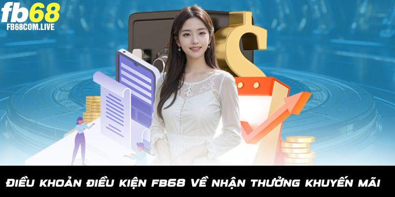 Điều khoản điều kiện của FB68 về nhận thưởng khuyến mãi