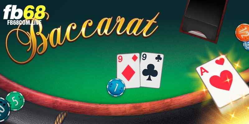 Baccarat - Trải Nghiệm Thiên Đường Cá Cược Online FB68