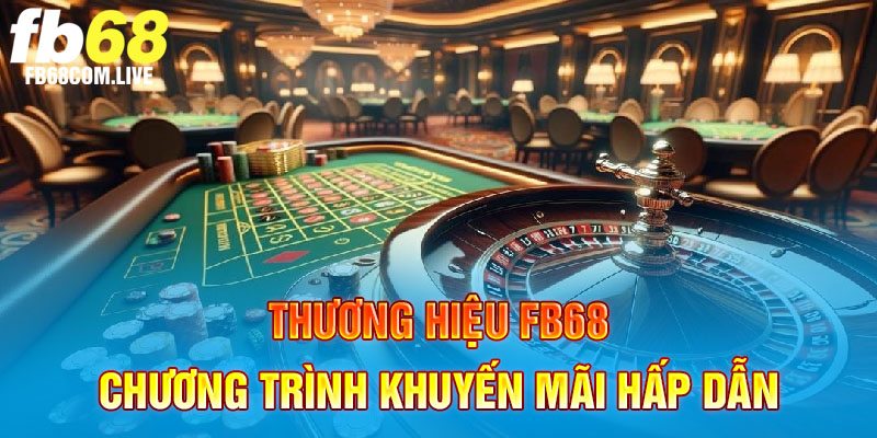 Triển khai chương trình khuyến mãi FB68 thường xuyên 