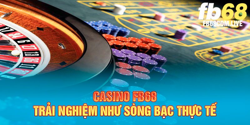 Casino trực tuyến chân thực như sòng bài thực tế