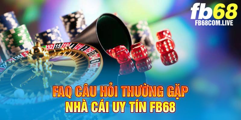 FAQ câu hỏi về nhà cái uy tín FB68